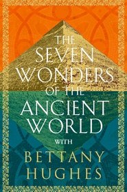 The Seven Wonders of the Ancient World by Bettany Hughes