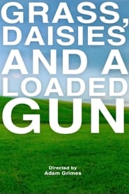 مشاهدة فيلم Grass, Daisies and a Loaded Gun 2022 مترجم أون لاين بجودة عالية
