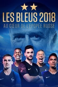 Les Bleus 2018, au cœur de l’épopée Russe