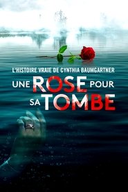 Une rose pour sa tombe : l’histoire vraie de Cynthia Baumgartner streaming