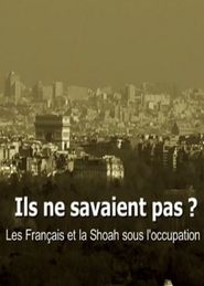 Ils ne savaient pas ? Les Français et la Shoah sous l'occupation 2012