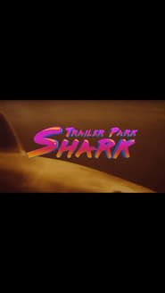 Trailer Park Shark 2017 映画 吹き替え