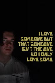 I LOVE SOMEONE BUT THAT SOMEONE ISN'T THE ONE SO I ONLY LOVE SOME (2024)