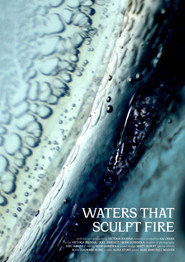 Waters that sculpt fire