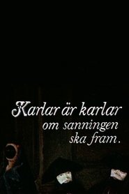 Poster Karlar är karlar om sanningen ska fram