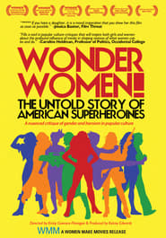 Full Cast of Wonder Women!: The Untold Story of American Superheroines