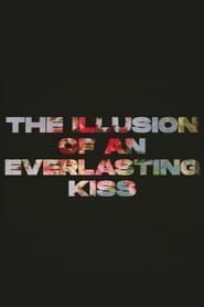 The Illusion of an Everlasting Kiss
