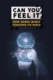 Can You Feel It - How Dance Music Conquered the World poster