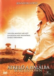 Bordertown - Átkelő a halálba 2006 Teljes Film Magyarul Online