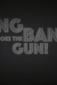 Bang Bang Goes The Gun!