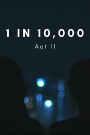 1 in 10,000: Act II
