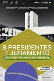 مشاهدة فيلم 8 Presidentes 1 Juramento: A História de um Tempo Presente 2021 مترجم أون لاين بجودة عالية