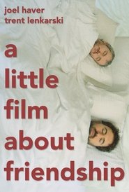 مشاهدة فيلم A Little Film About Friendship 2024 مترجم بجودة عالية
