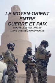 Le Moyen-Orient entre guerre et paix streaming