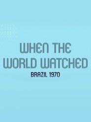 Poster When the World Watched: Brazil 1970