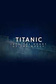 Titanic: Into the Heart of the Wreck (2021)