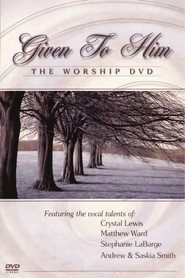Given to Him: The Worship
