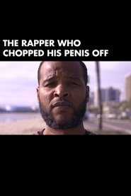 Poster The Rapper Who Chopped His Penis Off 2017