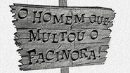 O Homem Que Multou o Facínora!