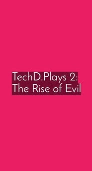 TechD.Plays 2:The Rise of Evil (2020)