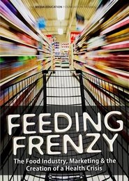Poster Feeding Frenzy: The Food Industry, Obesity and the Creation of a Health Crisis 2013