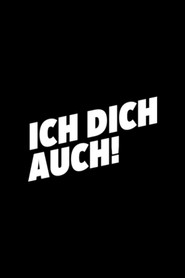 Ich dich auch! постер