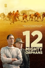 12 Mighty Orphans - Based on the true story of the team that inspired a nation. - Azwaad Movie Database
