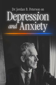 Dr. Jordan B. Peterson on Depression and Anxiety