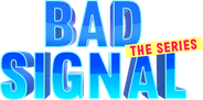 Bad Signal: The Series