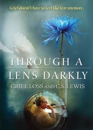 Poster Through a Lens Darkly: Grief, Loss and C.S. Lewis