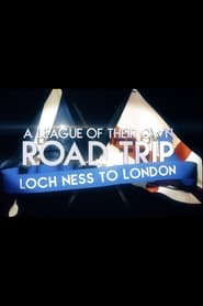 A League of Their Own Road Trip: Loch Ness to London