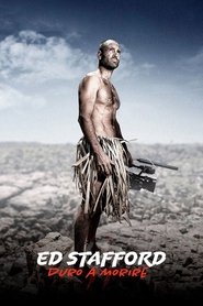 Ed Stafford: duro a morire