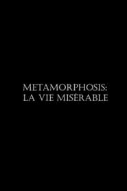 Poster Metamorphosis: La vie misérable