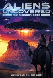 Aliens Uncovered: The Thunder Gods (2024)