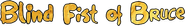Blind Fist of Bruce Logo
