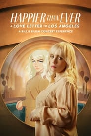 مشاهدة الفيلم الموسيقي Happier Than Ever: A Love Letter to Los Angeles 2021 مترجم