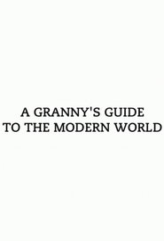 Full Cast of A Granny's Guide to the Modern World