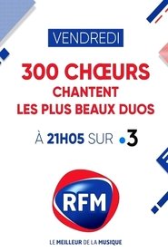 300 Choeurs Chantent Les Plus Beaux Duos