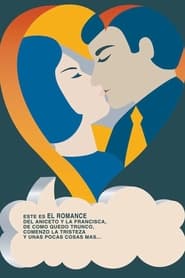 Poster Este es el romance del Aniceto y la Francisca, de cómo quedó trunco, comenzó la tristeza y unas pocas cosas más…