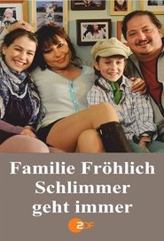 Familie Fröhlich – Schlimmer geht immer) Familie Fröhlich – Schlimmer geht immer (2010)