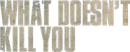 What Doesn't Kill You Logo