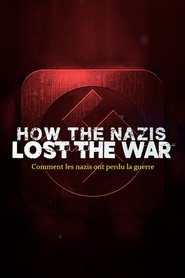 How The Nazis Lost The War (2021) How The Nazis Lost The War (2021)