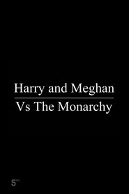 Harry and Meghan Vs The Monarchy
