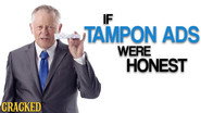 If Tampon Ads Were Honest (Also Maxi Pads & Other 
