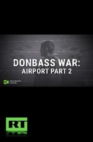Donbass War: Airport Part 2 (2022)