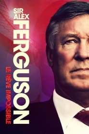 Sir Alex Ferguson : Le rêve impossible (2021)