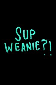 Sup Weanie?!) Sup Weanie?! (2022)