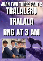 Juan Two Three part 2: Tralalero Tralala RNG at 3 AM