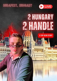 "2 Hungary 2 Handle" - A Top Gear Story