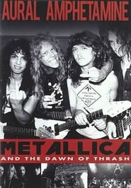 Full Cast of Aural Amphetamine: Metallica and the Dawn of Thrash